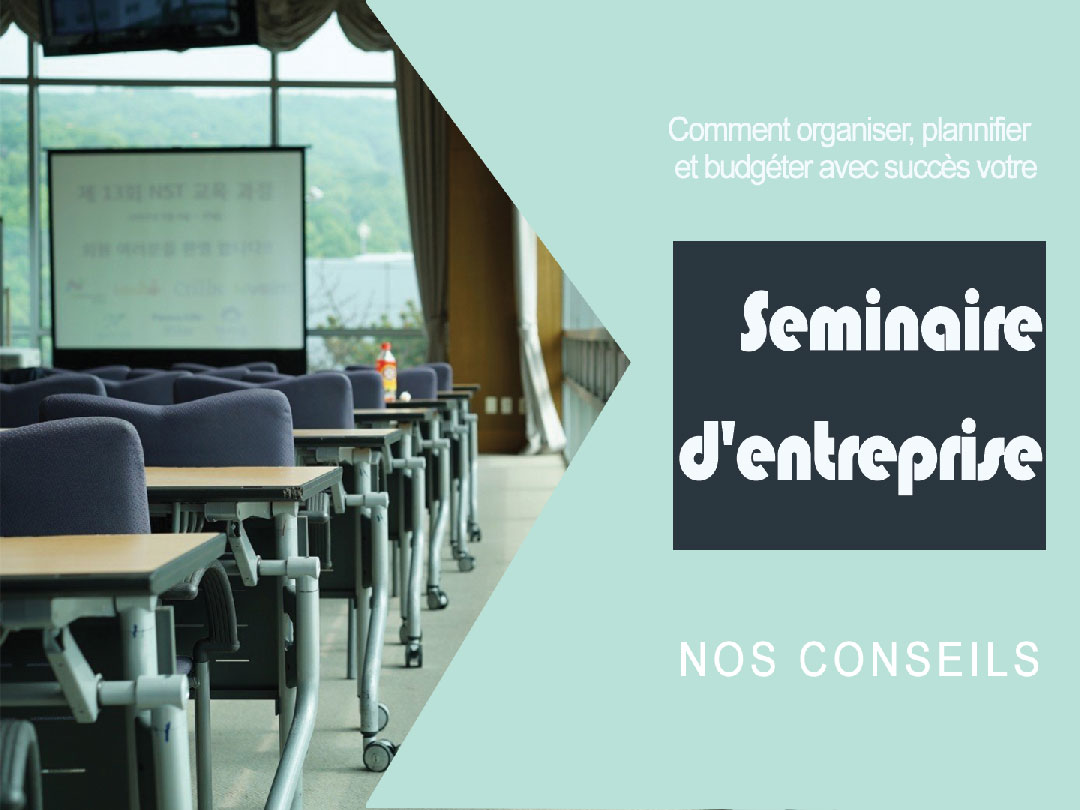 seminaire entreprise nos conseils pour organiser cet évenement